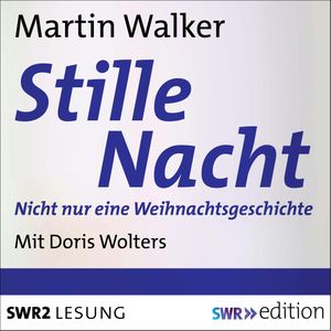 Stille Nacht: Nicht nur eine Weihnachtsgeschichte, Markus Walker