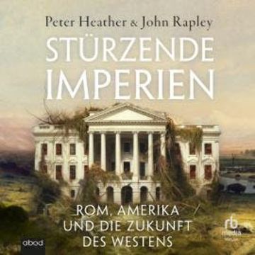 Stürzende Imperien audiobook, John Rapley, Peter Heather