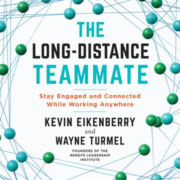 The Long-Distance Teammate - Stay Engaged and Connected While Working Anywhere (Unabridged) audiobook, Kevin Eikenberry, Wayne Turmel