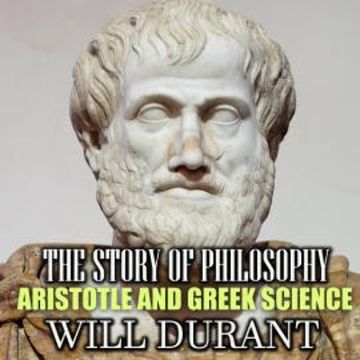 The Story of Philosophy. Aristotle and Greek Science audiobook, Will Durant