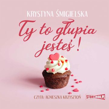 Ty to głupia jesteś! audiobook, Krystyna Śmigielska