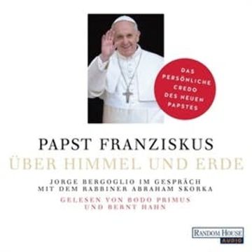Über Himmel und Erde audiobook, Abraham Skorka, Jorge Bergoglio