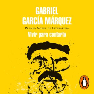 Vivir para contarla, Gabriel García Márquez