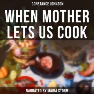 When Mother Lets Us Cook audiobook, Constance Johnson