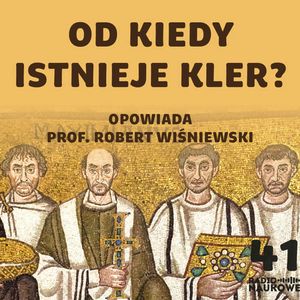 #41 Celibat, dziwne fryzury, hierarchia - powstanie i profesjonalizacja kleru | prof. Robert Wiśniewski, Karolina Głowacka