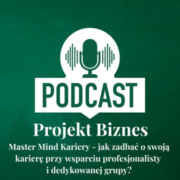 53. Master Mind Kariery - jak zadbać o swoją karierę przy wsparciu profesjonalisty i dedykowanej grupy? audiobook, Projekt Biznes Sp. z o. o.