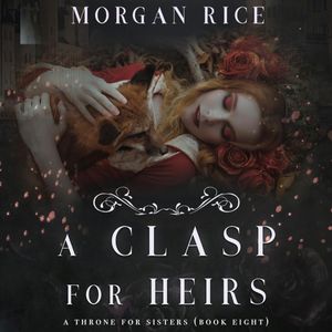 A Clasp for Heirs (A Throne for Sisters - Book 8), Morgan Rice
