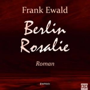 Berlin Rosalie, Frank Ewald