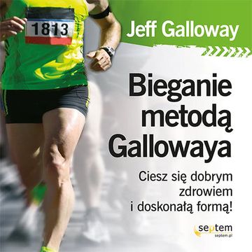 Bieganie metodą Gallowaya. Ciesz się dobrym zdrowiem i doskonałą formą! audiobook, Jeff Galloway