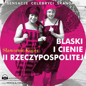 Blaski i cienie II Rzeczypospolitej audiobook, Sławomir Koper