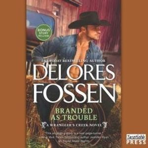 Branded as Trouble - A Wrangler's Creek Novel, Book 3 (Unabridged), Delores Fossen