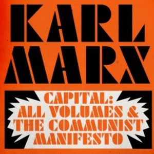 Capital: Volumes 1, 2, and 3, and The Communist Manifesto, Karl Marx