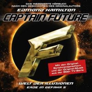 Captain Future, Erde in Gefahr, Folge 5: Welt der Illusionen (ungekürzt), Edmond Hamilton