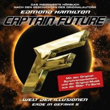 Captain Future, Erde in Gefahr, Folge 5: Welt der Illusionen (ungekürzt) audiobook, Edmond Hamilton