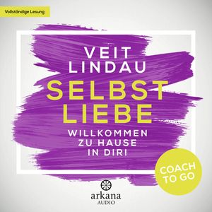 Coach to go Selbstliebe: Willkommen zu Hause in dir! (Coach to go 4), Veit Lindau