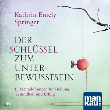 Der Schlüssel zum Unterbewusstsein audiobook, Kathrin Emely Holzapfel-Springer