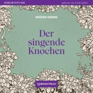 Der singende Knochen - Märchenstunde, Folge 80 (Ungekürzt), Brüder Grimm