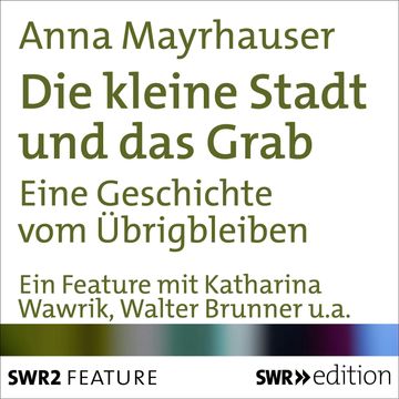 Die kleine Stadt und das Grab audiobook, Anna  Mayrhauser