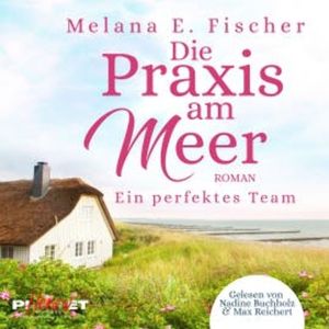 Die Praxis am Meer - Ein perfektes Team, Melana E. Fischer
