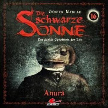 Die schwarze Sonne, Folge 16: Anura audiobook, Günter Merlau
