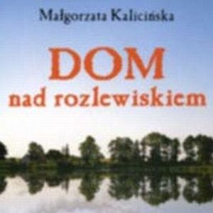 Dom nad rozlewiskiem, Małgorzata Kalicińska
