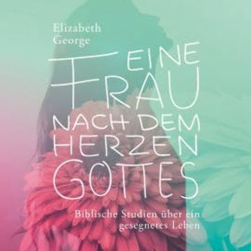 Eine Frau nach dem Herzen Gottes - Hörbuch audiobook, Elizabeth George