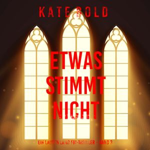 Etwas stimmt nicht (Ein Lauren Lamb FBI-Thriller – Band 3), Kate Bold