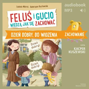 Feluś i Gucio wiedzą, jak się zachować. Dzień dobry, do widzenia audiobook, Izabela Mikrut, Katarzyna Kozłowska