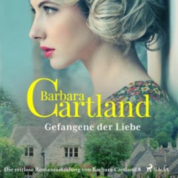 Gefangene der Liebe - Die zeitlose Romansammlung von Barbara Cartland 8 (Ungekürzt) audiobook, Barbara Cartland