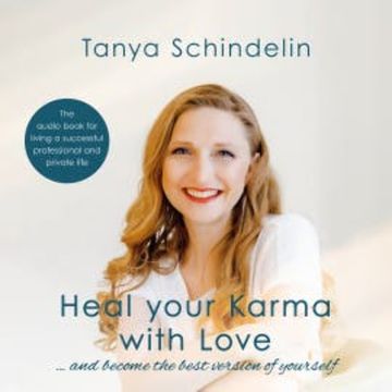 Heal your Karma with Love audiobook, Tanya Schindelin