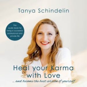 Heal your Karma with Love, Tanya Schindelin