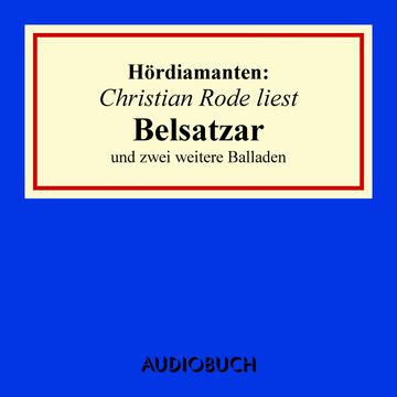 Hördiamanten: "Belsatzar" und zwei weitere Balladen audiobook, Emanuel Geibel, Heinrich Heine
