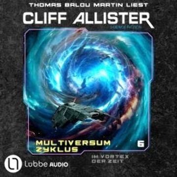 Im Vortex der Zeit - Multiversum Zyklus, Teil 6 (Ungekürzt) audiobook, Cliff Allister