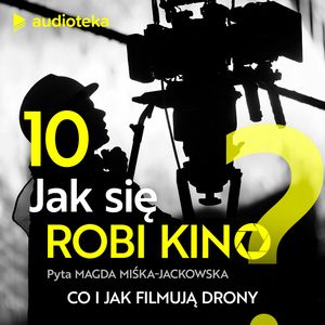 Jak się robi kino? Odcinek 10. Co i jak filmują drony, Magda Miśka-Jackowska