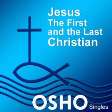 Jesus: The First and the Last Christian audiobook, OSHO