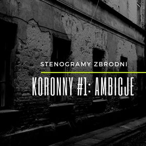 KORONNY #1: AMBICJE - kryminał, podcast, słuchowisko, antykryminał, Piotr Wielg