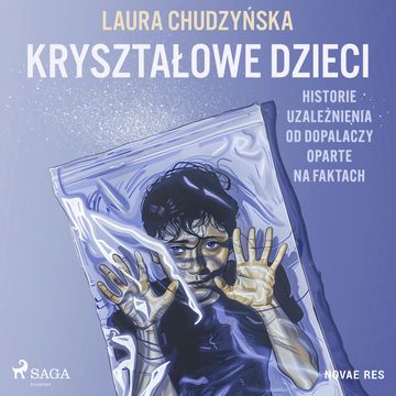 Kryształowe dzieci. Historie uzależnienia od dopalaczy oparte na faktach audiobook, Laura Chudzyńska