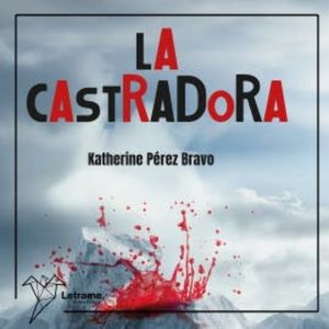 La castradora, Katherine Pérez Bravo