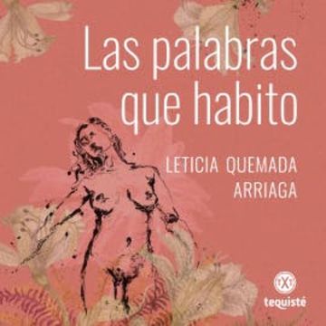 Las palabras que habito audiobook, Leticia Quemada Arriaga