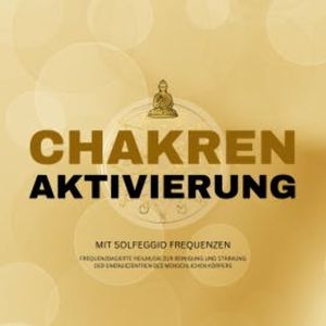 Lichtvolle Chakren-Aktivierung mit Solfeggio Frequenzen, Healing Chakra Tunes