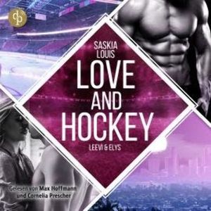 Love and Hockey - L.A. Hawks Eishockey - Leevi & Elys, Band 7 (Ungekürzt), Saskia Louis