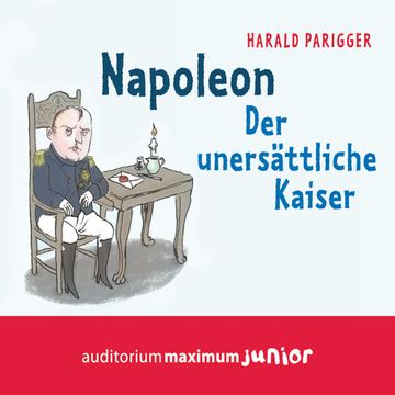 Napoleon - Der unersättliche Kaiser audiobook, Harald Parigger