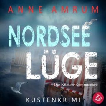 Nordsee Lüge- Die Küsten-Kommissare: Küstenkrimi (Die Nordsee-Kommissare 8) audiobook, Anne Amrum