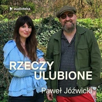 Rzeczy ulubione. Odcinek 34. Paweł Jóźwicki audiobook, Anna Gacek