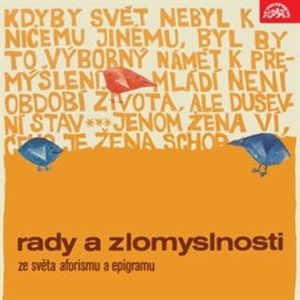 Rady a zlomyslnosti - Ze světa aforismu a epigramu, Achard, Alexandre Dumas ml., Anaximandros, Anton Semjonovič Makarenko, Aristotelés, Armstrong, Averroes, Avicenna, Bacon, Boileau, Chamfort, Charles Chaplin, Chesterfield, Chesteron, Christian Morgenstern, Conti, Diogenos, Douglas, Duvernois, Euripides, František Halas, Franz Kafka, George Bernard Shaw, Hazlitt, Herford, Hesiodos, Horatius, Hubbard, Jan Neruda, Jean Baptiste Poquelin Moliére, Jesenský, Johann Nepomuk Nestroy, Johann Wolfgang Goethe, Jonathan Swift, Josef Čapek, Julian Tuwim, Karel Čapek, Karel Havlíček Borovský, Konfucius, Kraus, Lafontaine, Lec, Leo-c', Lev Nikolajevič Tolstoj, Lichtenberg, Logau, Mařánek, Mark Twain, Martialis, Maurois, Miguel de Cervantes Saavedra, Moliére, Montaigne, Montherlant, Moore, Musset, Nietsche, Omar Chajjám, Oscar Wilde, Pascal, Platon, Prutkov, Publius Ovidius Naso, Rochefoucauld, Schiller, Seneca, Shopenhauer, Slaughter, Stephen Leacock, Trine, Vauvenorgues, Voltaire, William Shakespeare, William Somerset Maugham, Yeats