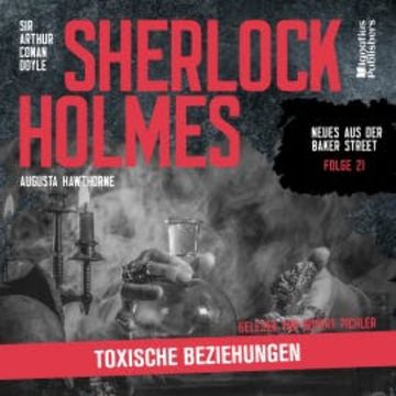Sherlock Holmes: Toxische Beziehungen (Neues aus der Baker Street, Folge 21) audiobook, Sir Arthur Conan Doyle