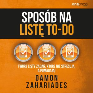 Sposób na listę to-do. Twórz listy zadań, które nie stresują a pomagają!, Damon Zahariades