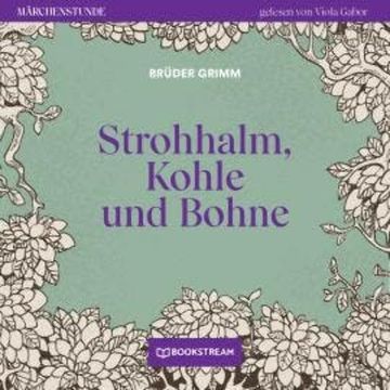 Strohhalm, Kohle und Bohne - Märchenstunde, Folge 190 (Ungekürzt) audiobook, Brüder Grimm