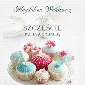 Szczęście pachnące wanilią, Magdalena Witkiewicz