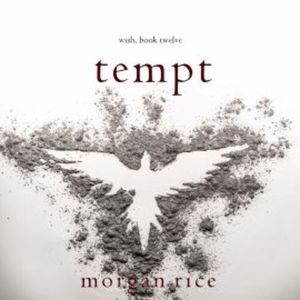 Tempt (Wish, Book Twelve), Morgan Rice